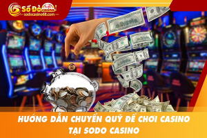 Hướng dẫn chuyển quỹ để chơi tại SODO CASINO